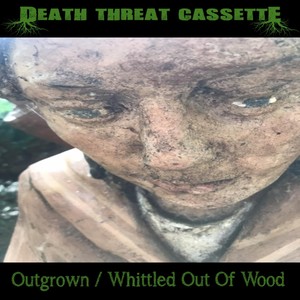 Outgrown / Whittled out of Wood