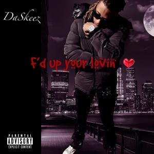 F'd up your lovin (Explicit)