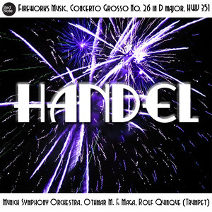 Handel: Fireworks Music, Concerto Grosso No. 26 in D major, HWV 351