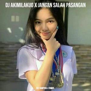 DJ AKIMILAKUO X JANGAN SALAH PASANGAN REMIX