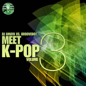 DJ AMAYA VS. GROOVEBOT Meet K-POP VOLUME III (MIXED)