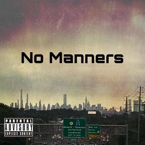 NO MANNERS (Explicit)