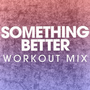 Something Better (Extended Workout Mix)