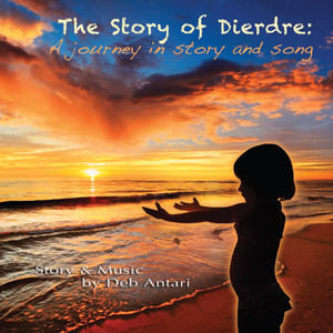 The Story of Deirdre: A Journey in Story and Song