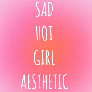 Sad Hot Girl Aesthetic (feat. itsmeyour_x)