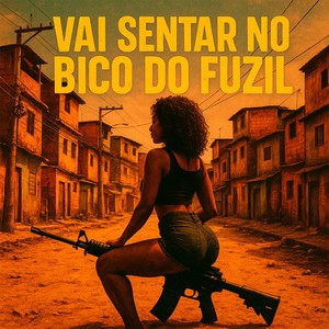 VAI SENTAR NO BICO DO FUZIL (Explicit)