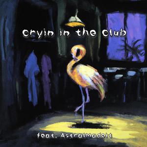 cryin in the club (feat. AstralMadeIt) [Explicit]