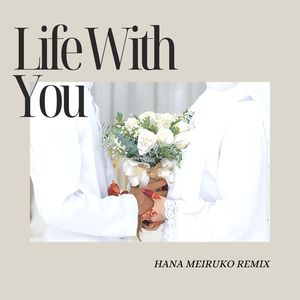 Life With You (Hana Meiruko Remix)