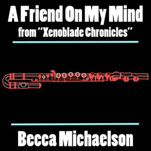 A Friend On My Mind (from "Xenoblade Chronicles")