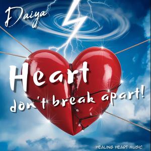 Heart don't break apart!