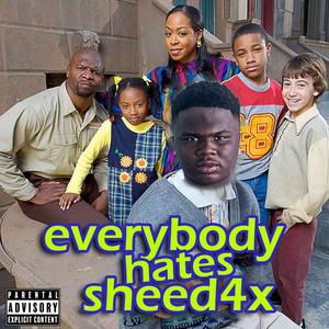 everybody hate's sheed4 (Explicit)