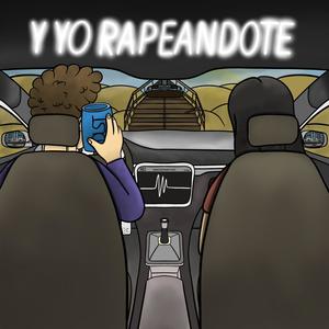 y yo rapeandote (Explicit)