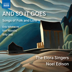 Choral Music - Whitacre, E. / Novello, I. / Joel, B. / Vaughan Williams, R. (And So It Goes - Songs of Folk and Lore) [The Elora Singers, Edison]