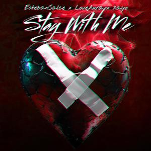 Stay With Me (feat. LoveAura & Xaiyo) [Explicit]