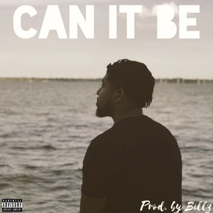 Can It Be (Explicit)