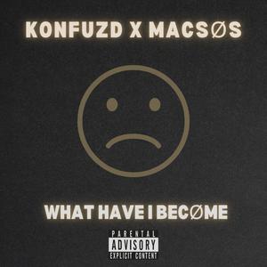 What Have I Become (feat. MACSØS) [Explicit]