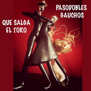 Pasodobles Gauchos / Que Salga El Toro