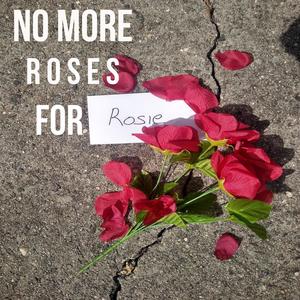 No More Roses For Rosie