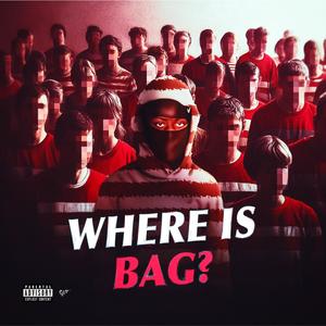 Where Is Bag? (Explicit)