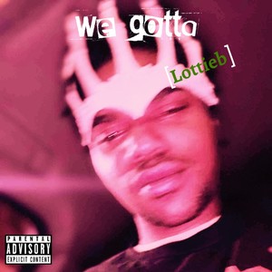 We Gotta (Explicit)