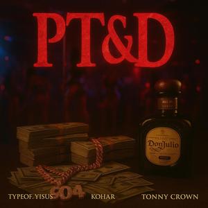 PT&D (feat. TonyCrown & Kohar) (Explicit)