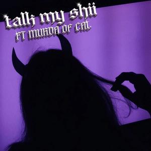 TALK MY SHII! (feat. MURDA OF CAL) [Explicit]