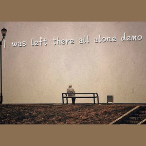 I was left there all alone demo