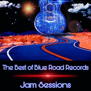 The Best of Blue Road Records Jam Sessions