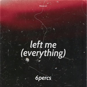 Left Me (Everything)