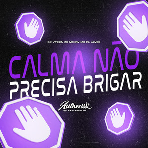 Calma Não Precisa Brigar (Explicit)