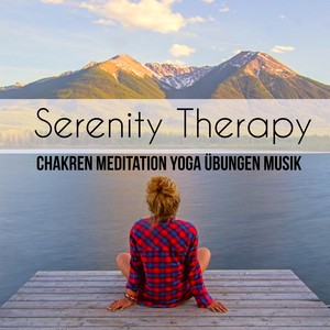 Serenity Therapy - Chakren Meditation Yoga Übungen Musik mit Natur New Age Instrumental Entspannende Geräusche