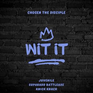 Wit It (feat. Juvenile, SupaBadd BattleAxe & Knick Knack)