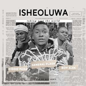 ISHEOLUWA (feat. Boy ajik & Ciddo para)