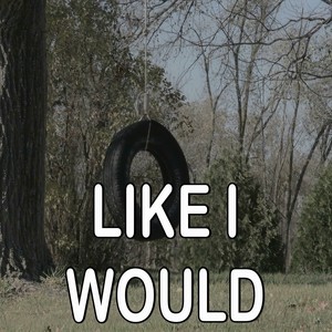 Like I Would