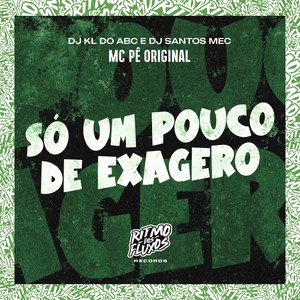 Só um Pouco de Exagero (Explicit)