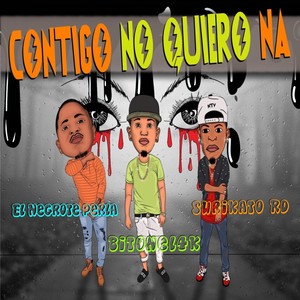 Contigo No Quiero Na(feat. El Negro Perla & Bitonel 4k) (Explicit)