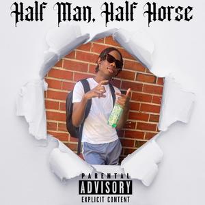 Half Man, Half Horse (Explicit)