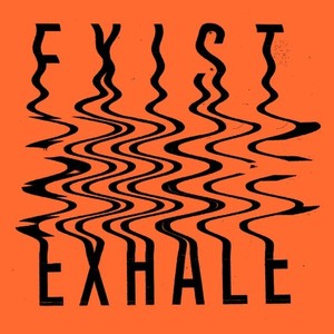 Exist Exhale