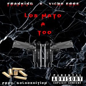 Los Mato A Too (feat. Vicho Erre & Prod.GoldoEdition) [Explicit]