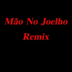 Mão no Joelho (Remix) [Explicit]