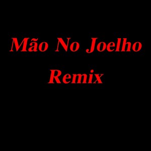 Mão no Joelho (Remix|Explicit)