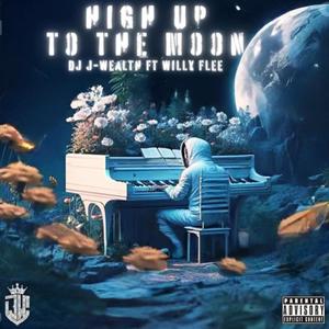 High Up To The Moon (feat. Willy Flee) (Explicit)