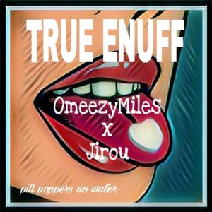 True Enuff (feat. Jirou) (Explicit)