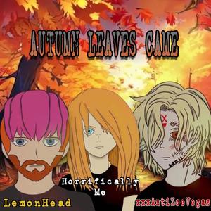 Autumn Leaves Came (feat. Horrifically Me & xxxAntiZøeVegas) [Explicit]