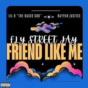 Friend Like Me (feat. Lil B & Rayven Justice) [Explicit]