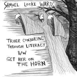 Truer Conjuring Through Literacy" b/w "Get Her On The Horn