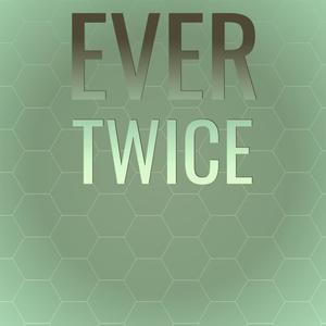 Ever Twice