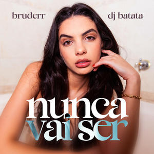 Nunca Vai Ser