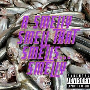 A Smelly Smell That Smells... Smelly (Explicit)