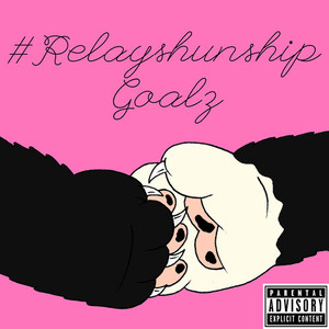 #RelayshunshipGoalz (Explicit)